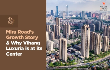 Mira Road’s Growth Story & Why Vihang Luxuria is at its Center