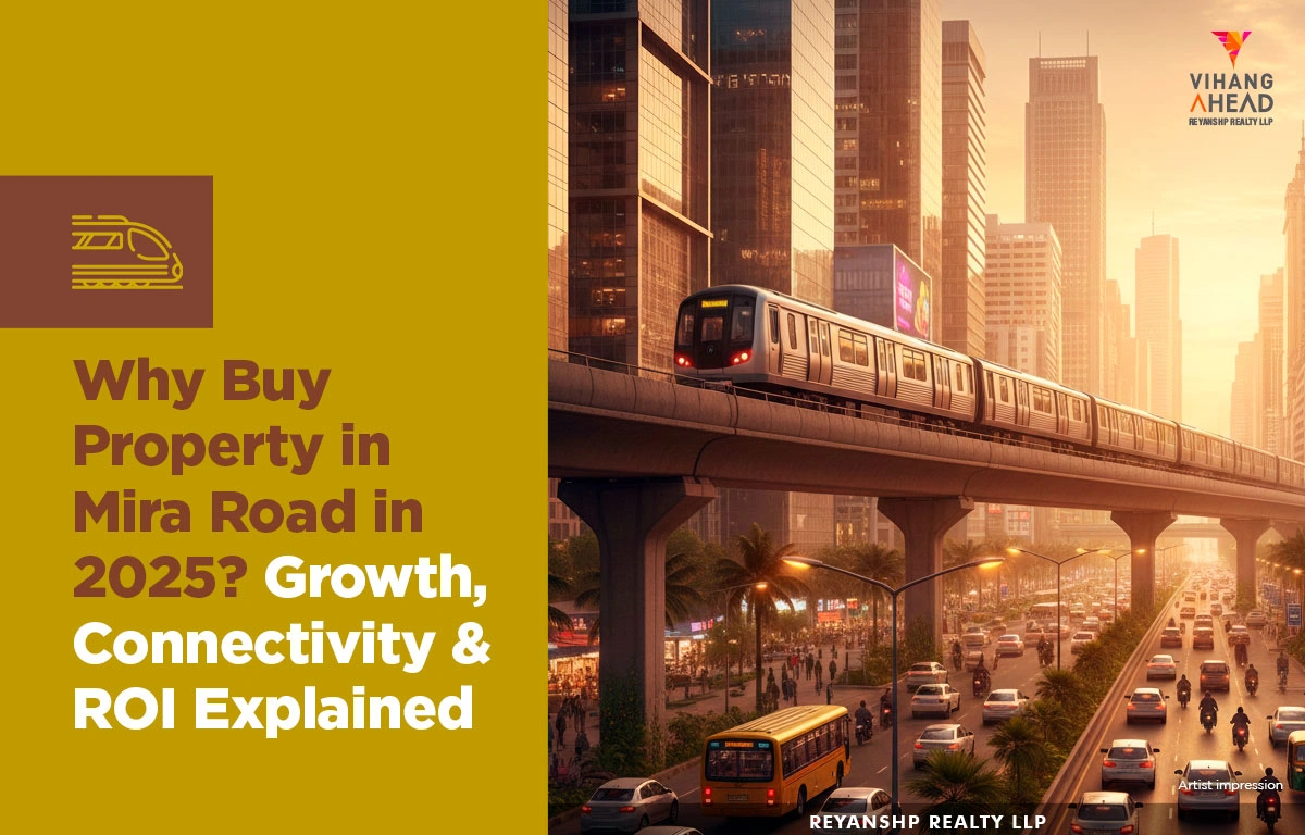 Why Buy Property in Mira Road in 2025? Growth, Connectivity & ROI Explained